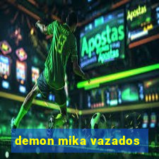 demon mika vazados